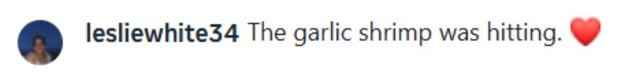 Instagram comment: the garlic shrimp was hitting