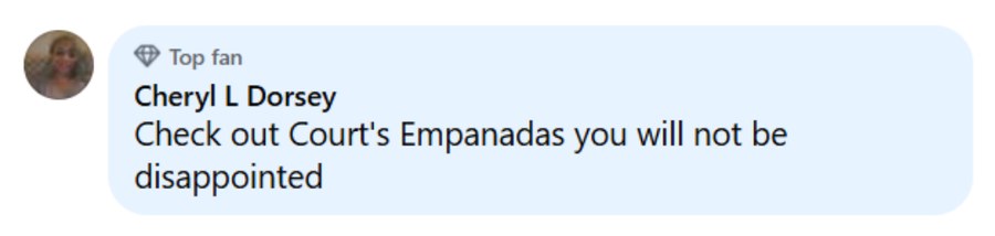 Facebook comment: check out Courts Empanadas, you will not be disappointed